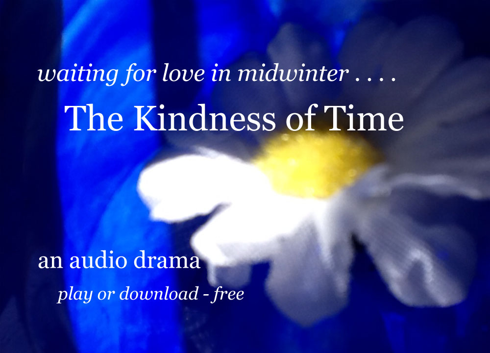 the Kindness of Time: waiting for love in midwinter... An audio drama: play or download - free